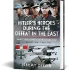 Hitler's Heroes During The Defeat in the East Frontline Books (9781036102753) Hardcover by Frontline Books