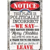 Notice This Place Is Politically Incorrect Metal Sign Lone Star Art by Lone Star Art