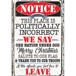 Notice This Place Is Politically Incorrect Metal Sign Lone Star Art by Lone Star Art