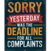 Sorry, Yesterday Was The Deadline for Complaints Metal Sign Desperate Enterprises (2967) Tin by Desperate Enterprises