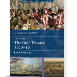 The Gulf Theater, 1813-15 Casemate Illustrated (9781636245485) Softcover by Casemate