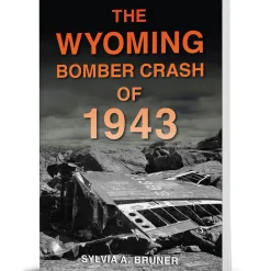 The Wyoming Bomber Crash of 1943 The History Press (9781467158992) Softcover by The History Press